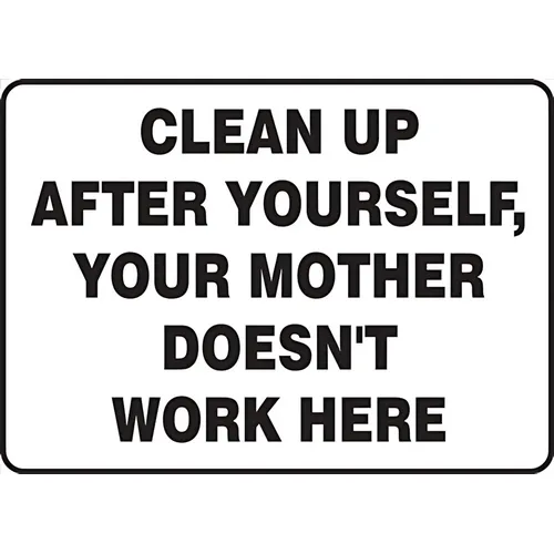 Accuform MHSK572VA 10"" x 14"" Safety Sign ""Clean Up After Yourself, Your Mother Doesn`t Work Here"", Aluminum